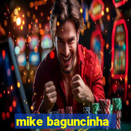 mike baguncinha